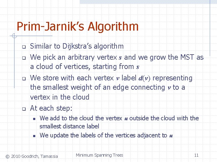 Prim-Jarnik’s Algorithm q q Similar to Dijkstra’s algorithm We pick an arbitrary vertex s