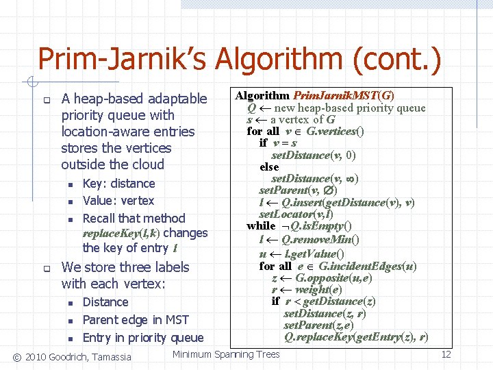 Prim-Jarnik’s Algorithm (cont. ) q A heap-based adaptable priority queue with location-aware entries stores