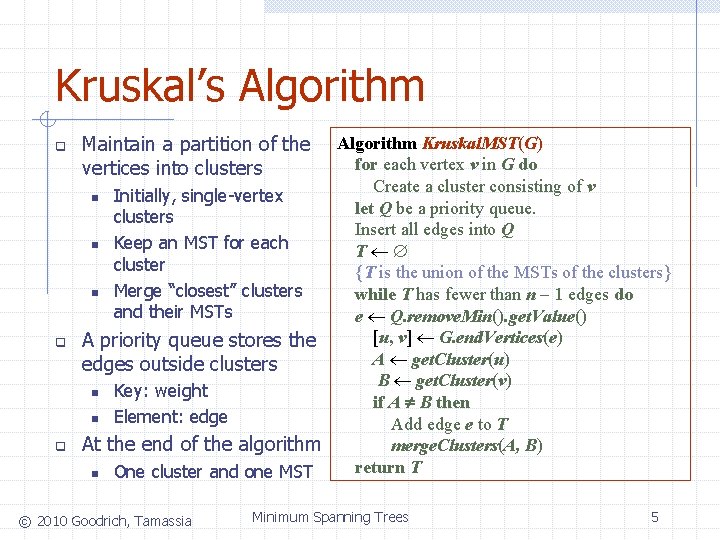 Kruskal’s Algorithm q q q Maintain a partition of the vertices into clusters Algorithm