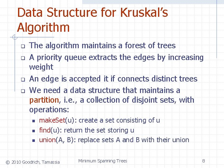 Data Structure for Kruskal’s Algorithm q q The algorithm maintains a forest of trees