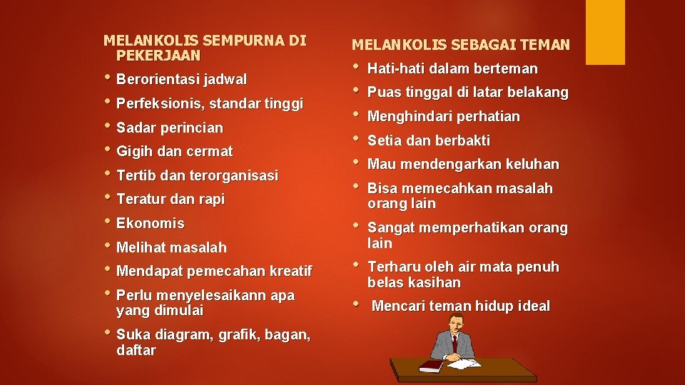 MELANKOLIS SEMPURNA DI PEKERJAAN • Berorientasi jadwal • Perfeksionis, standar tinggi • Sadar perincian