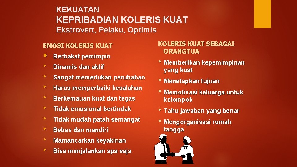 KEKUATAN KEPRIBADIAN KOLERIS KUAT Ekstrovert, Pelaku, Optimis EMOSI KOLERIS KUAT • • • Berbakat