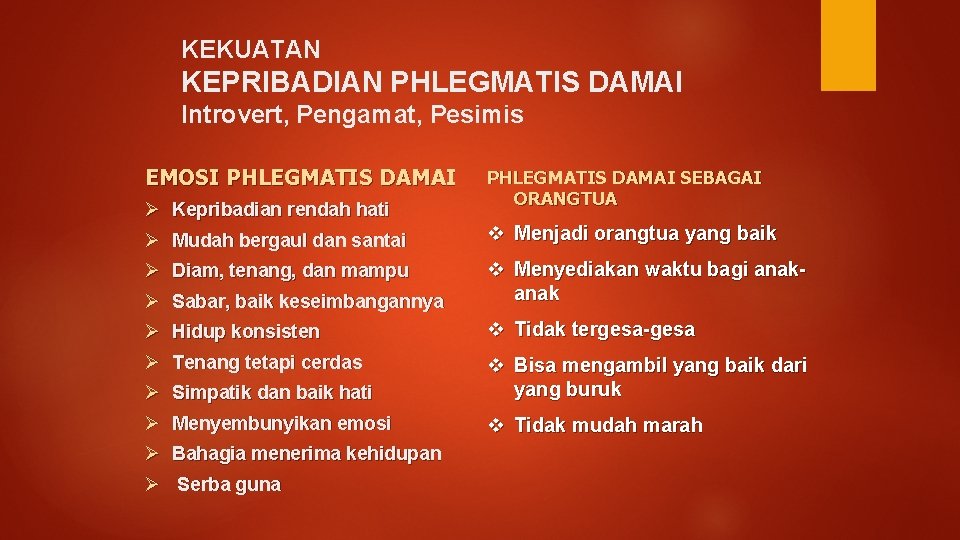 KEKUATAN KEPRIBADIAN PHLEGMATIS DAMAI Introvert, Pengamat, Pesimis EMOSI PHLEGMATIS DAMAI Ø Kepribadian rendah hati