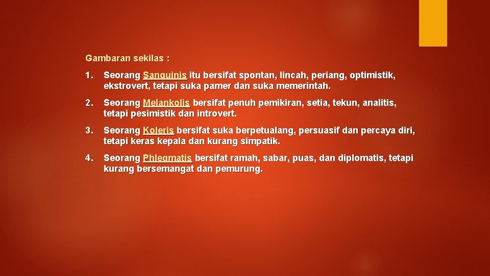 Gambaran sekilas : 1. Seorang Sanguinis itu bersifat spontan, lincah, periang, optimistik, ekstrovert, tetapi