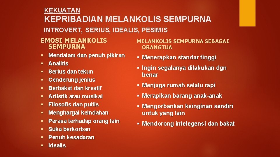 KEKUATAN KEPRIBADIAN MELANKOLIS SEMPURNA INTROVERT, SERIUS, IDEALIS, PESIMIS EMOSI MELANKOLIS SEMPURNA SEBAGAI ORANGTUA §