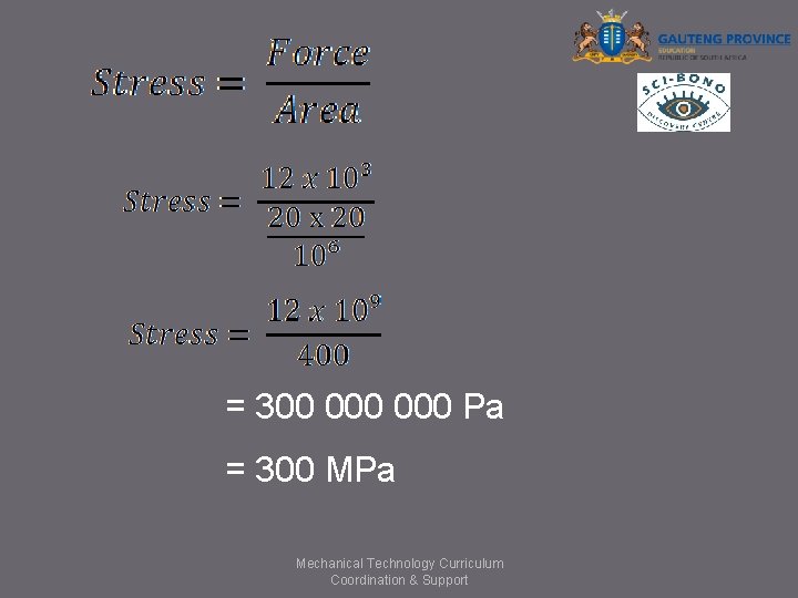 = 300 000 Pa = 300 MPa Mechanical Technology Curriculum Coordination & Support 