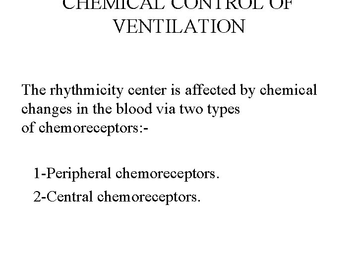 CHEMICAL CONTROL OF VENTILATION The rhythmicity center is affected by chemical changes in the