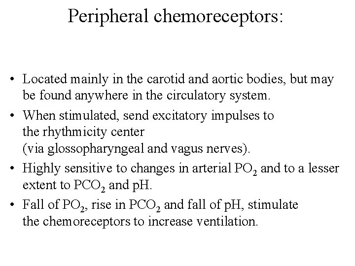 Peripheral chemoreceptors: • Located mainly in the carotid and aortic bodies, but may be