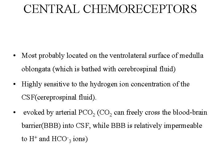CENTRAL CHEMORECEPTORS • Most probably located on the ventrolateral surface of medulla oblongata (which