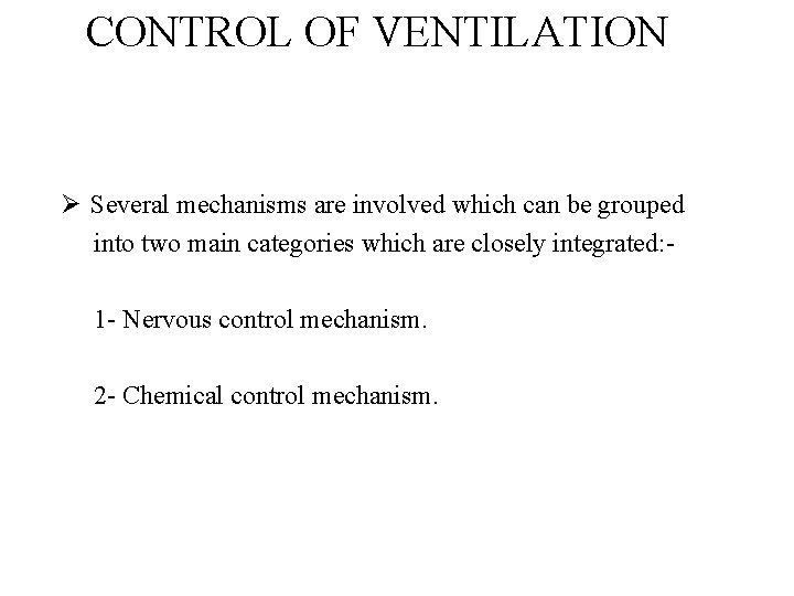 CONTROL OF VENTILATION Ø Several mechanisms are involved which can be grouped into two