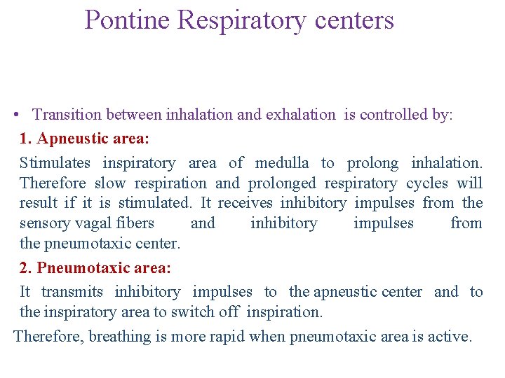 Pontine Respiratory centers • Transition between inhalation and exhalation is controlled by: 1. Apneustic