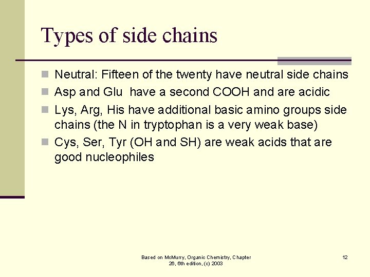 Types of side chains n Neutral: Fifteen of the twenty have neutral side chains