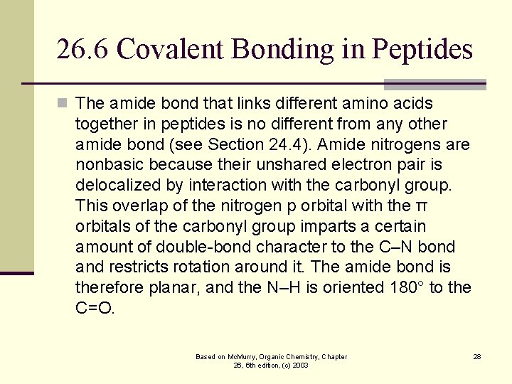 26. 6 Covalent Bonding in Peptides n The amide bond that links different amino