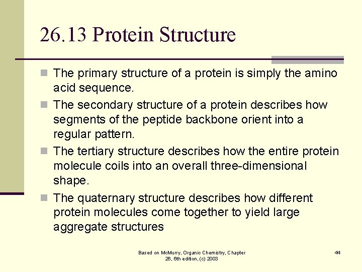 26. 13 Protein Structure n The primary structure of a protein is simply the