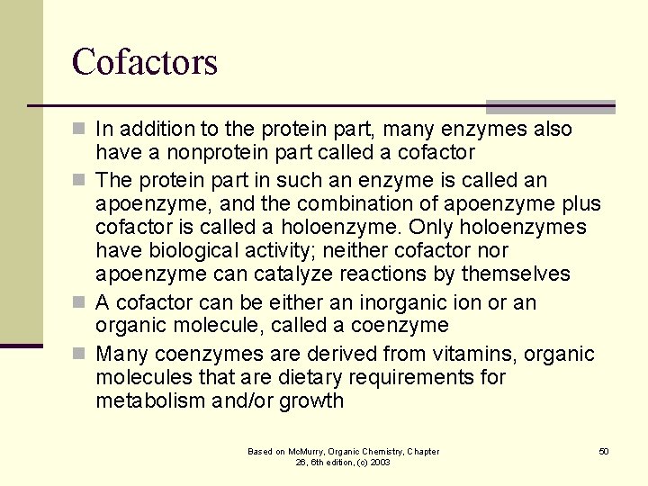 Cofactors n In addition to the protein part, many enzymes also have a nonprotein