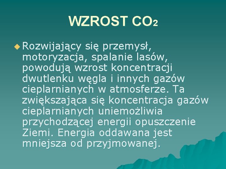 WZROST CO 2 u Rozwijający się przemysł, motoryzacja, spalanie lasów, powodują wzrost koncentracji dwutlenku