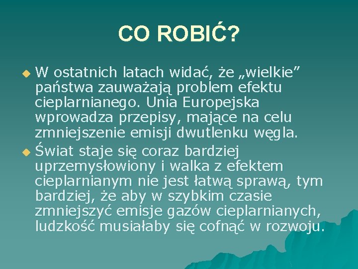 CO ROBIĆ? W ostatnich latach widać, że „wielkie” państwa zauważają problem efektu cieplarnianego. Unia