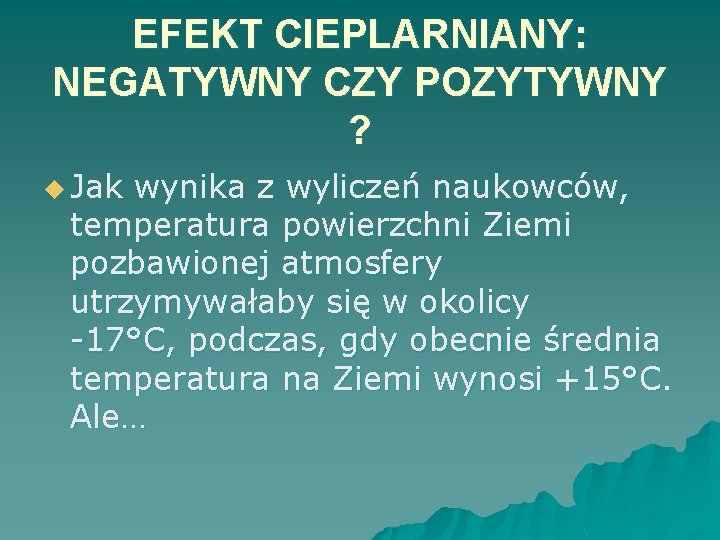 EFEKT CIEPLARNIANY: NEGATYWNY CZY POZYTYWNY ? u Jak wynika z wyliczeń naukowców, temperatura powierzchni