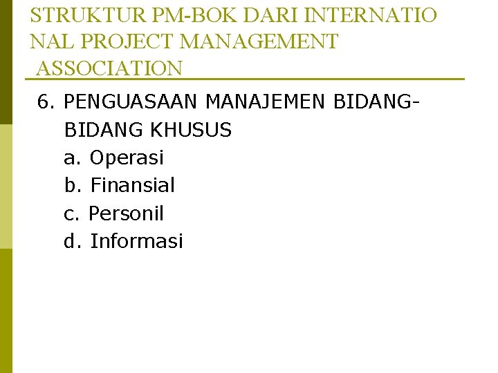 STRUKTUR PM-BOK DARI INTERNATIO NAL PROJECT MANAGEMENT ASSOCIATION 6. PENGUASAAN MANAJEMEN BIDANG KHUSUS a.