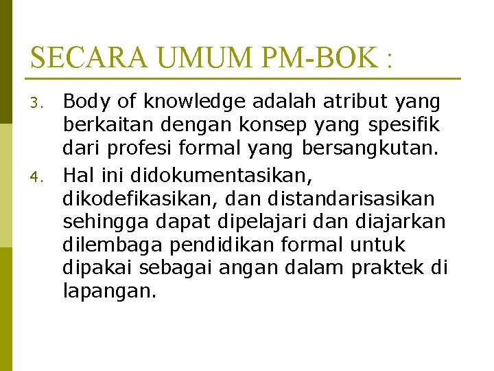 SECARA UMUM PM-BOK : 3. 4. Body of knowledge adalah atribut yang berkaitan dengan