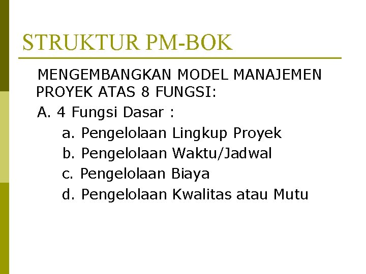 STRUKTUR PM-BOK MENGEMBANGKAN MODEL MANAJEMEN PROYEK ATAS 8 FUNGSI: A. 4 Fungsi Dasar :