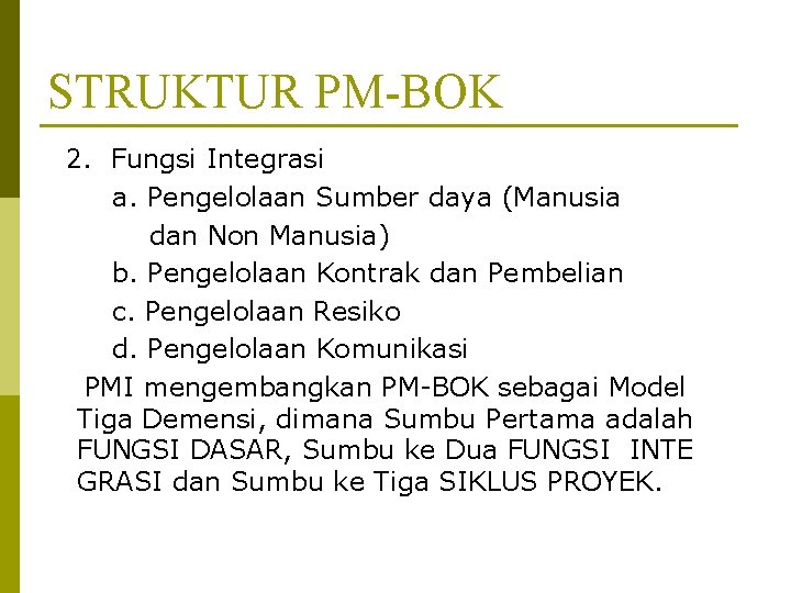 STRUKTUR PM-BOK 2. Fungsi Integrasi a. Pengelolaan Sumber daya (Manusia dan Non Manusia) b.