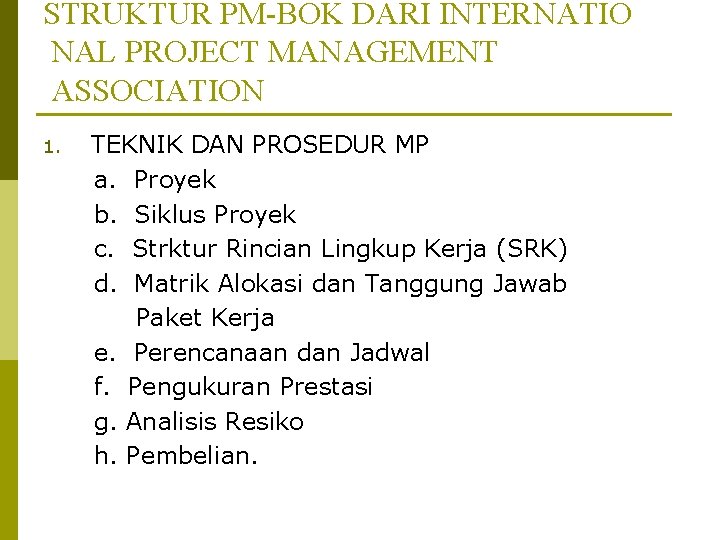 STRUKTUR PM-BOK DARI INTERNATIO NAL PROJECT MANAGEMENT ASSOCIATION 1. TEKNIK DAN PROSEDUR MP a.