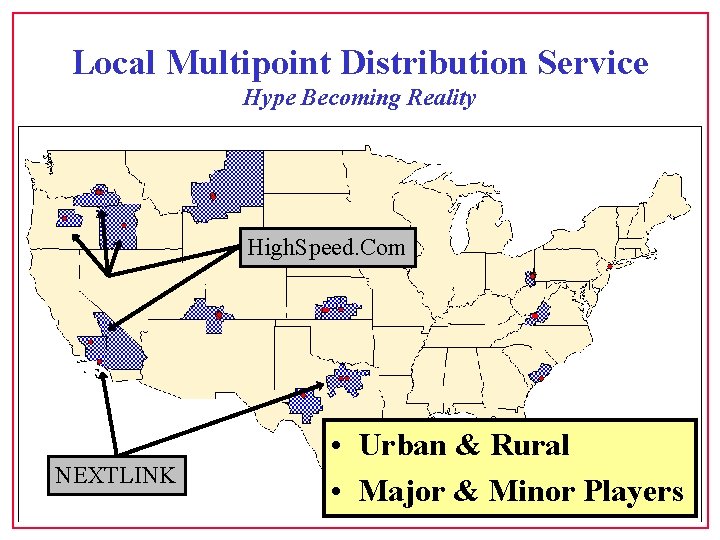 Local Multipoint Distribution Service Hype Becoming Reality High. Speed. Com NEXTLINK • Urban &