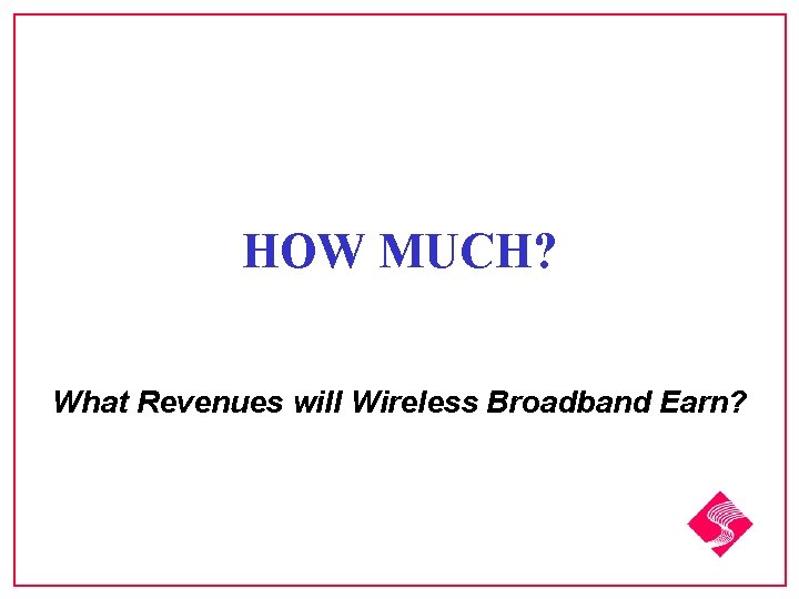 HOW MUCH? What Revenues will Wireless Broadband Earn? 