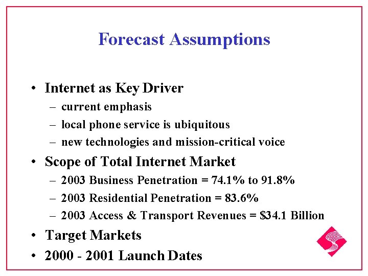 Forecast Assumptions • Internet as Key Driver – current emphasis – local phone service