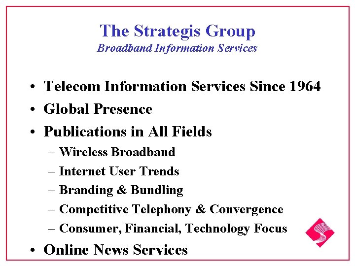 The Strategis Group Broadband Information Services • Telecom Information Services Since 1964 • Global