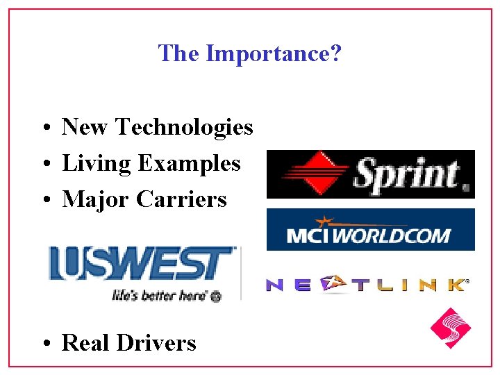 The Importance? • New Technologies • Living Examples • Major Carriers • Real Drivers