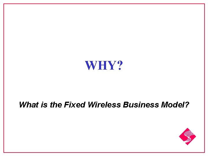 WHY? What is the Fixed Wireless Business Model? 