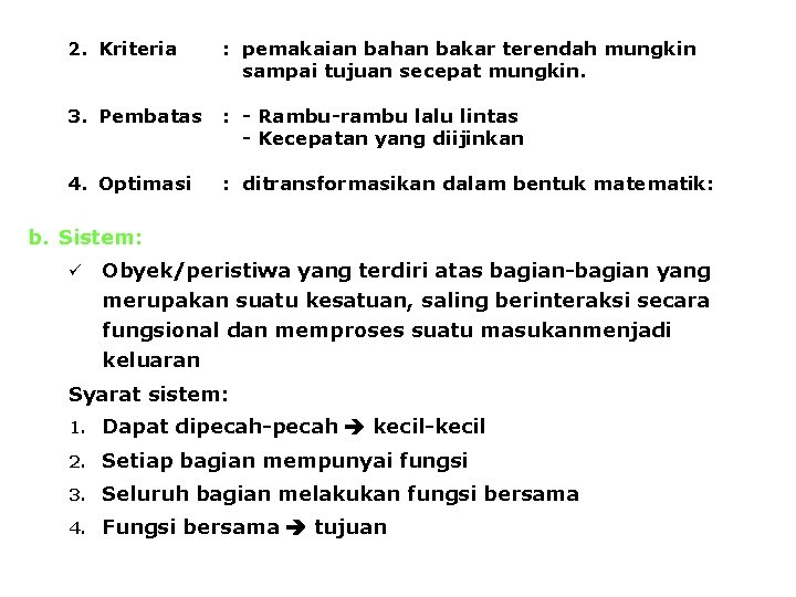 2. Kriteria : pemakaian bahan bakar terendah mungkin sampai tujuan secepat mungkin. 3. Pembatas