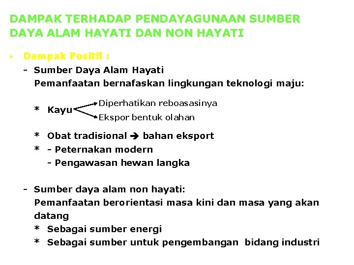 DAMPAK TERHADAP PENDAYAGUNAAN SUMBER DAYA ALAM HAYATI DAN NON HAYATI § Dampak Positif :