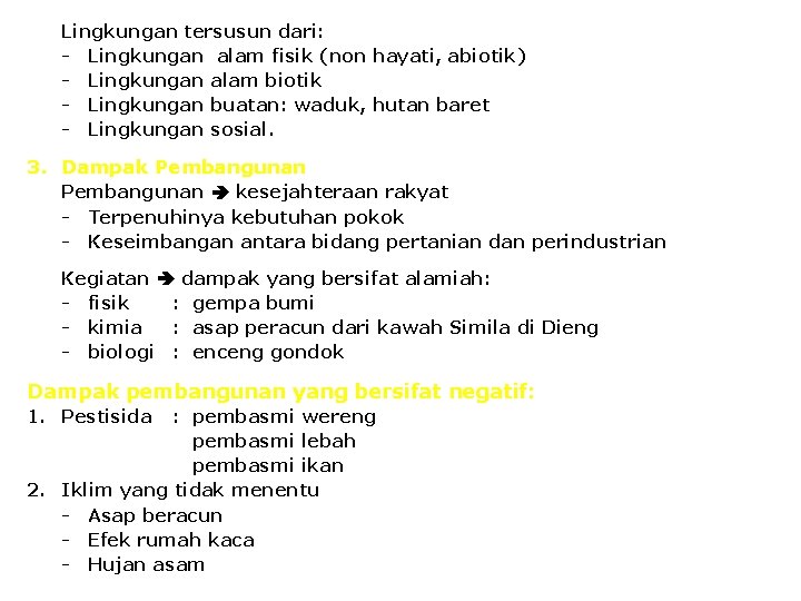 Lingkungan tersusun dari: - Lingkungan alam fisik (non hayati, abiotik) - Lingkungan alam biotik