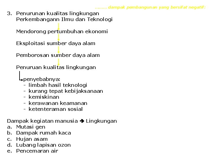 ……… dampak pembangunan yang bersifat negatif: 3. Penurunan kualitas lingkungan Perkembangann Ilmu dan Teknologi