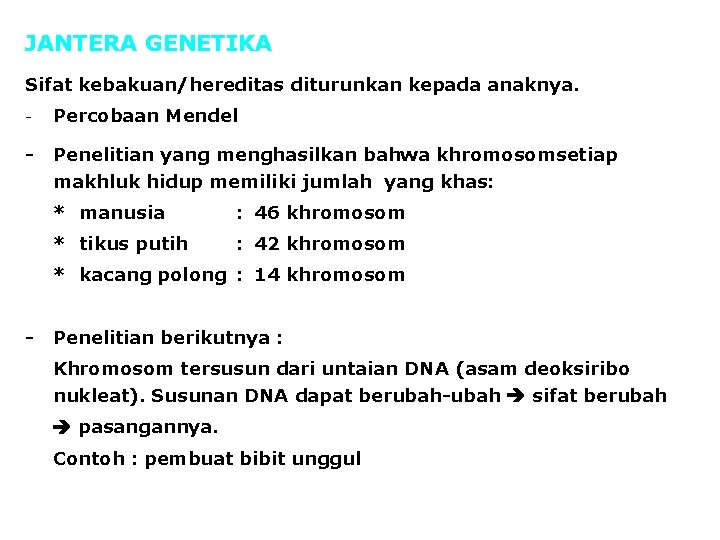 JANTERA GENETIKA Sifat kebakuan/hereditas diturunkan kepada anaknya. - Percobaan Mendel - Penelitian yang menghasilkan