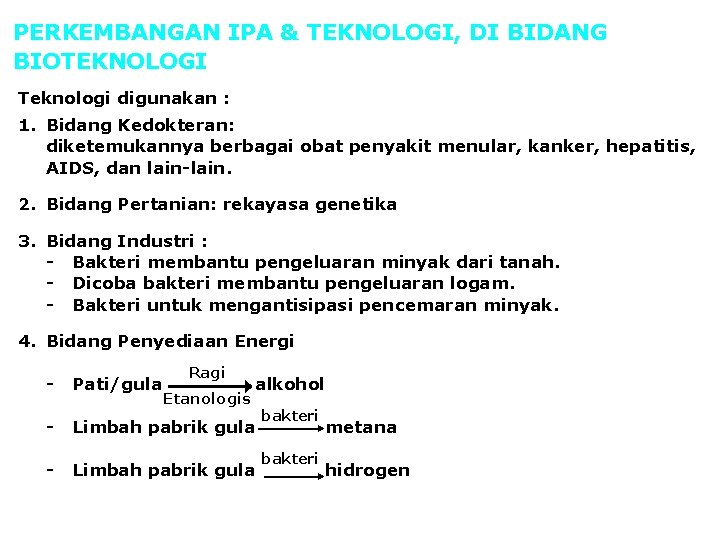 PERKEMBANGAN IPA & TEKNOLOGI, DI BIDANG BIOTEKNOLOGI Teknologi digunakan : 1. Bidang Kedokteran: diketemukannya