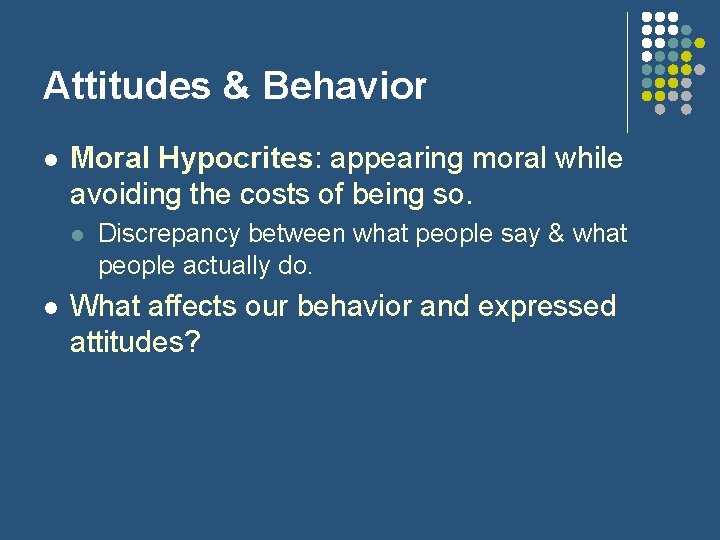 Attitudes & Behavior l Moral Hypocrites: appearing moral while avoiding the costs of being