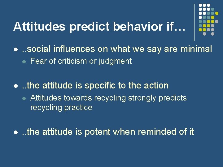 Attitudes predict behavior if… l . . social influences on what we say are
