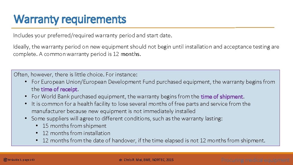 Warranty requirements Includes your preferred/required warranty period and start date. Ideally, the warranty period
