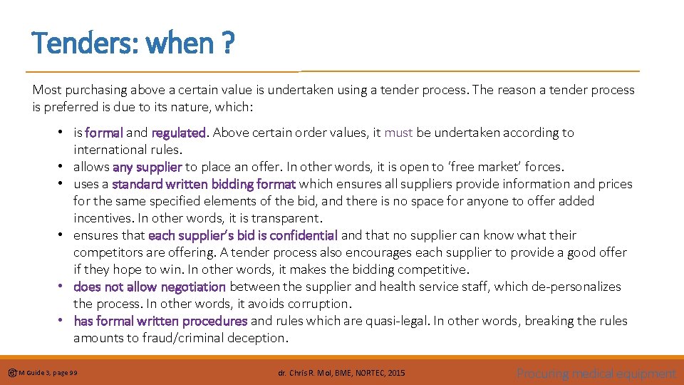 Tenders: when ? Most purchasing above a certain value is undertaken using a tender