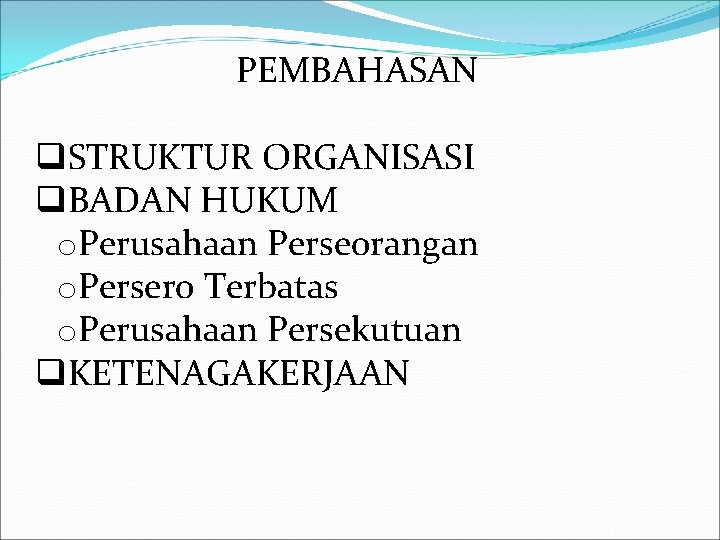 PEMBAHASAN q. STRUKTUR ORGANISASI q. BADAN HUKUM o. Perusahaan Perseorangan o. Persero Terbatas o.