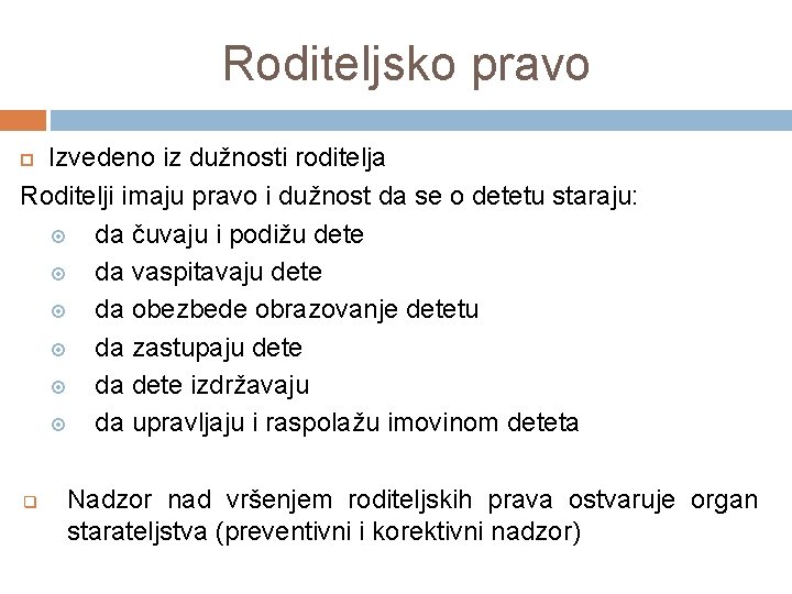 Roditeljsko pravo Izvedeno iz dužnosti roditelja Roditelji imaju pravo i dužnost da se o