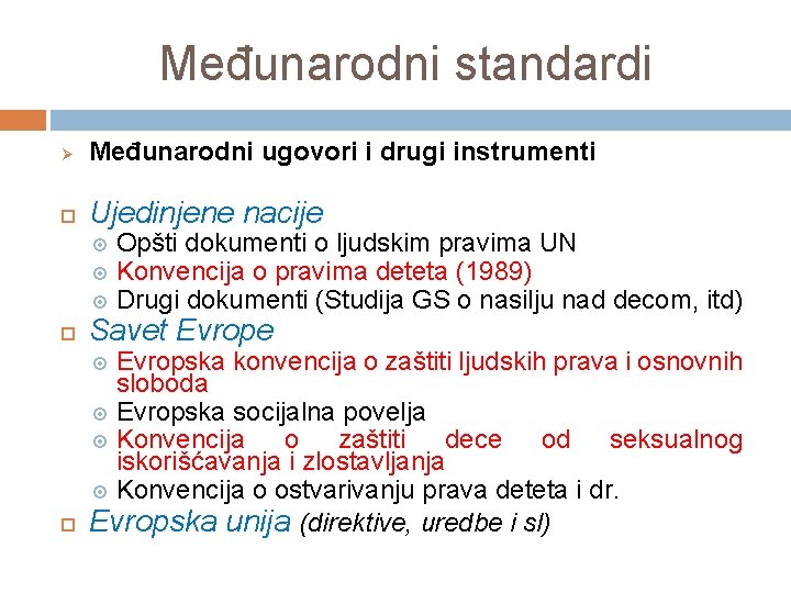 Međunarodni standardi Ø Međunarodni ugovori i drugi instrumenti Ujedinjene nacije Savet Evrope Evropska konvencija