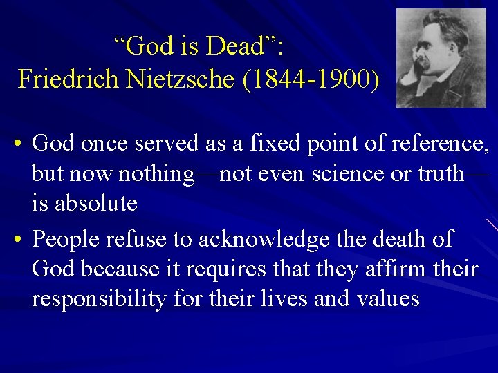 “God is Dead”: Friedrich Nietzsche (1844 -1900) • God once served as a fixed