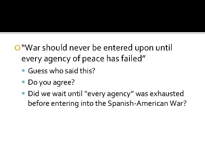  “War should never be entered upon until every agency of peace has failed”