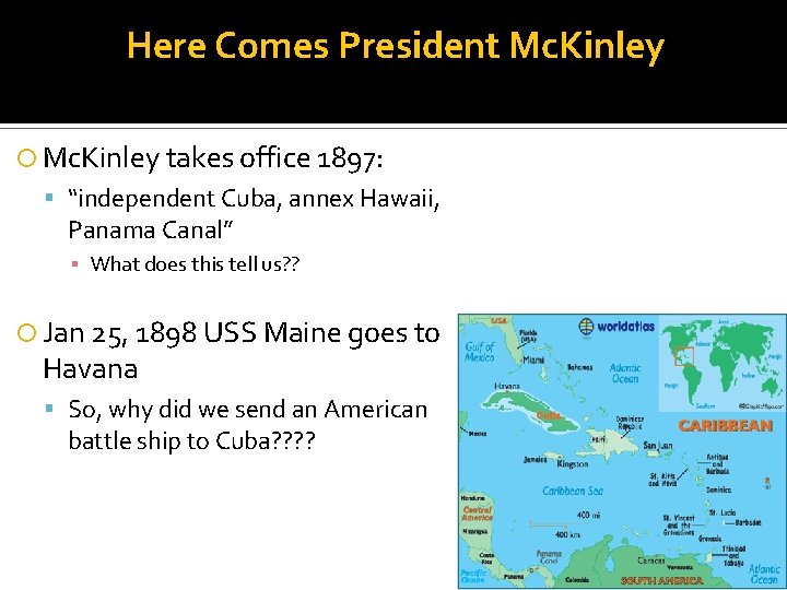 Here Comes President Mc. Kinley takes office 1897: “independent Cuba, annex Hawaii, Panama Canal”
