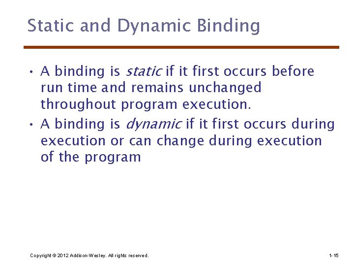 Static and Dynamic Binding • A binding is static if it first occurs before